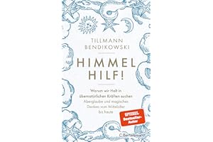 Himmel hilf!: Warum wir Halt in übernatürlichen Kräften suchen: Aberglaube und magisches Denken vom Mittelalter bis heute