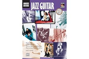 Jazz Guitar Method Complete: Beginning / Intermediate / Mastering Chord/Melody / Mastering Improvisation (Complete Method)