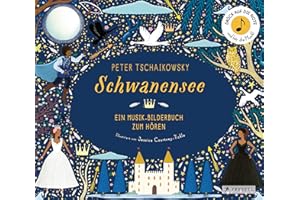 Peter Tschaikowsky. Schwanensee: Ein Musik-Bilderbuch zum Hören mit 10 Soundmodulen. Für Kinder ab 4 Jahren (Prestel junior Sound-Bücher, Band 4)