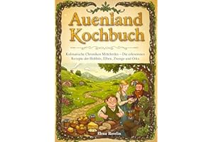 Auenland Kochbuch: Kulinarische Chroniken Mittelerdes – Die erlesensten Rezepte der Hobbits, Elben, Zwerge und Orks