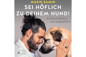 Sei höflich zu deinem Hund!: Kommunikation auf Augenhöhe