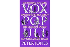 Vox Populi: Everything You Ever Wanted to Know about the Classical World but Were Afraid to Ask