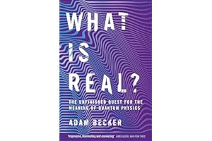 What is Real?: The Unfinished Quest for the Meaning of Quantum Physics