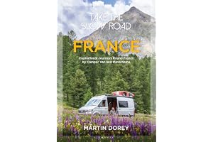 Take the Slow Road: France: Inspirational Journeys Round France by Camper Van