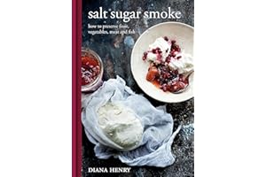 Salt Sugar Smoke: How to preserve fruit, vegetables, meat and fish (Diana Henry)