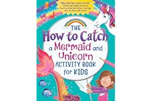 The How to Catch a Mermaid and Unicorn Activity Book for Kids: Who Can You Catch First? (Featuring hidden pictures, how-to-draw activities, coloring, dot-to-dots and more!)