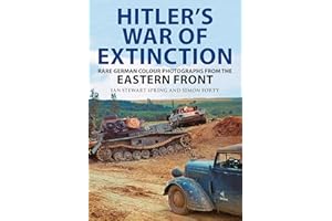 Hitler's War of Extinction: Rare German Colour Photographs from the Eastern Front
