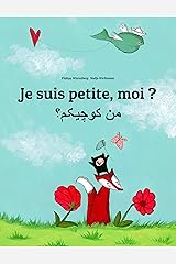 Je suis petite, moi ? من کوچیکم؟: Un livre d'images pour les enfants (Edition bilingue français-persan) (Un livre international pour enfants destiné à tous les pays de la terre) Format Kindle