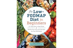 The Low-FODMAP Diet for Beginners: A 7-Day Plan to Beat Bloat and Soothe Your Gut with Recipes for Fast IBS Relief