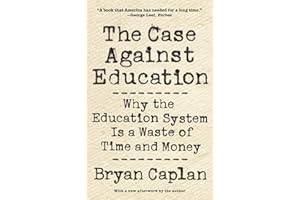 The Case against Education: Why the Education System Is a Waste of Time and Money