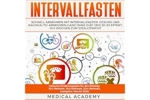 Intervallfasten [Intermittent Fasting]: Schnell Abnehmen mit Intervallfasten. Gesund und nachhaltig Abnehmen ganz ohne Diät u