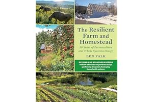 The Resilient Farm and Homestead, Revised and Expanded Edition: 20 Years of Permaculture and Whole Systems Design