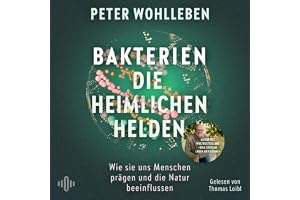 Bakterien – die heimlichen Helden: Wie sie uns Menschen prägen und die Natur beeinflussen