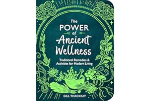The Power of Ancient Wellness: Traditional Remedies and Activities for Modern Living (Mind Body Spirit)