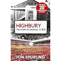 Highbury: The Definitive History of Arsenal at Highbury Stadium