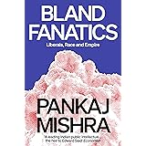 Bland Fanatics: Liberals, Race and Empire: Liberals, the West and the Afterlives of Empire