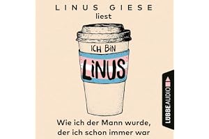Ich bin Linus: Wie ich der Mann wurde, der ich schon immer war