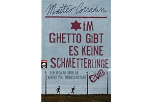 Im Ghetto gibt es keine Schmetterlinge: Ein Roman über die Kinder von Theresienstadt