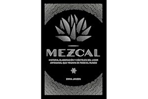 Mezcal: Historia, elaboración y cócteles del licor artesanal que triunfa en todo el mundo (Cocina)