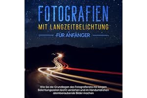Fotografien mit Langzeitbelichtung für Anfänger: Wie Sie die Grundlagen des Fotografierens mit langen Belichtungszeiten leich