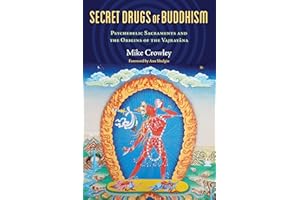 Secret Drugs of Buddhism: Psychedelic Sacraments and the Origins of the Vajrayana