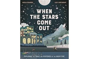 When the Stars Come Out: Exploring the Magic and Mysteries of the Night-Time
