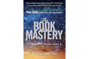 The Book of Mastery: The Mastery Trilogy: Book I: The Master Trilogy: Book I (Paul Selig)