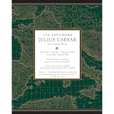 The Landmark Julius Caesar: The Complete Works: Gallic War, Civil War, Alexandrian War, African War, and Spanish War (Landmar