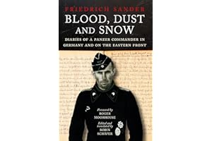 Blood, Dust & Snow: Diaries of a Panzer Commander in Germany and on the Eastern Front: Diaries of a Panzer Commander, 1938-1943