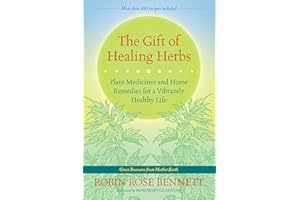 The Gift of Healing Herbs: Plant Medicines and Home Remedies for a Vibrantly Healthy Life