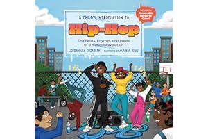 A Child's Introduction to Hip-Hop: The Beats, Rhymes, and Roots of a Musical Revolution