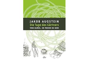 Die Tage des Gärtners: Vom Glück, im Freien zu sein