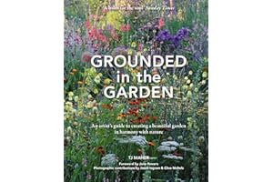 Grounded in the Garden: An Artist's Guide to Creating a Beautiful Garden in Harmony with Nature