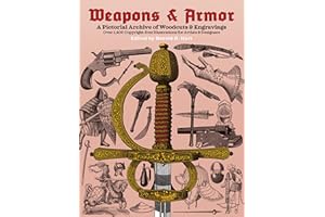Weapons and Armor: A Pictorial Archive of Woodcuts & Engravings: A Pictorial Archive of Woodcuts & Engravings : Over 1,400 Copyright-Free ... & Designers (Dover Pictorial Archive Series)