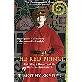 The Red Prince: The Fall of a Dynasty and the Rise of Modern Europe