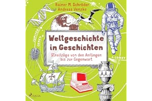Weltgeschichte in Geschichten - Streifzüge von den Anfängen bis zur Gegenwart