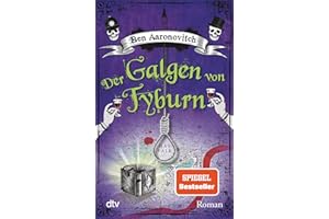 Der Galgen von Tyburn: Roman (Die Flüsse-von-London-Reihe (Peter Grant), Band 6)