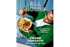 All Hours: Crazy Good Food for Whatever, Whenever: A Cookbook