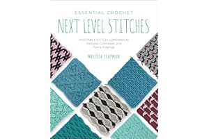 Essential Crochet Next-level Stitches: Portable Stitch Companion: Textures, Colorwork, and Fancy Edgings