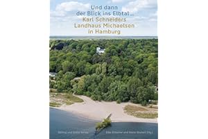 »Und dann der Blick ins Elbtal …«. Karl Schneiders Landhaus Michaelsen in Hamburg