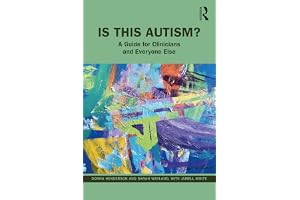 Is This Autism?: A Guide for Clinicians and Everyone Else
