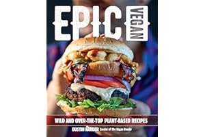 Epic Vegan: Wild and Over-the-Top Plant-Based Recipes