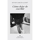 C&oacute;mo dejar de escribir (Narrativas hisp&aacute;nicas n&ordm; 578)