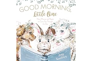 Good Morning, Little One: New Mercies and Prayers to Carry You Through the Day (Darling Animals in Bloom)
