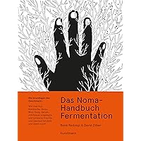Das Noma-Handbuch Fermentation: Wie man Koji, Kombucha, Shoyu, Miso, Essig, Garum, milchsauer eingelegte und schwarze Früchte