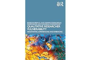 Qualitative Researcher Vulnerability: Negotiating, Experiencing and Embracing