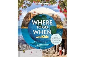 Lonely Planet Where To Go When With Kids: The Ultimate Month-by-month Family Trip-planner