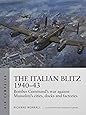 The Italian Blitz 1940–43: Bomber Command’s war against Mussolini’s cities, docks and factories (Air Campaign)
