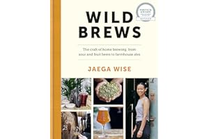 Wild Brews: The craft of home brewing, from sour and fruit beers to farmhouse ales: WINNER OF THE FORTNUM & MASON DEBUT DRINK BOOK AWARD