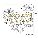 How To Draw Modern Florals: an Introduction to the Art of Flowers, Cacti, and More